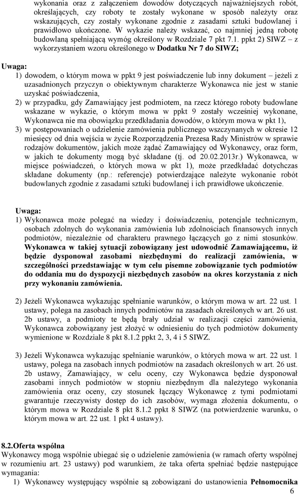 ppkt 2) SIWZ z wykorzystaniem wzoru określonego w Dodatku Nr 7 do SIWZ; Uwaga: 1) dowodem, o którym mowa w ppkt 9 jest poświadczenie lub inny dokument jeżeli z uzasadnionych przyczyn o obiektywnym