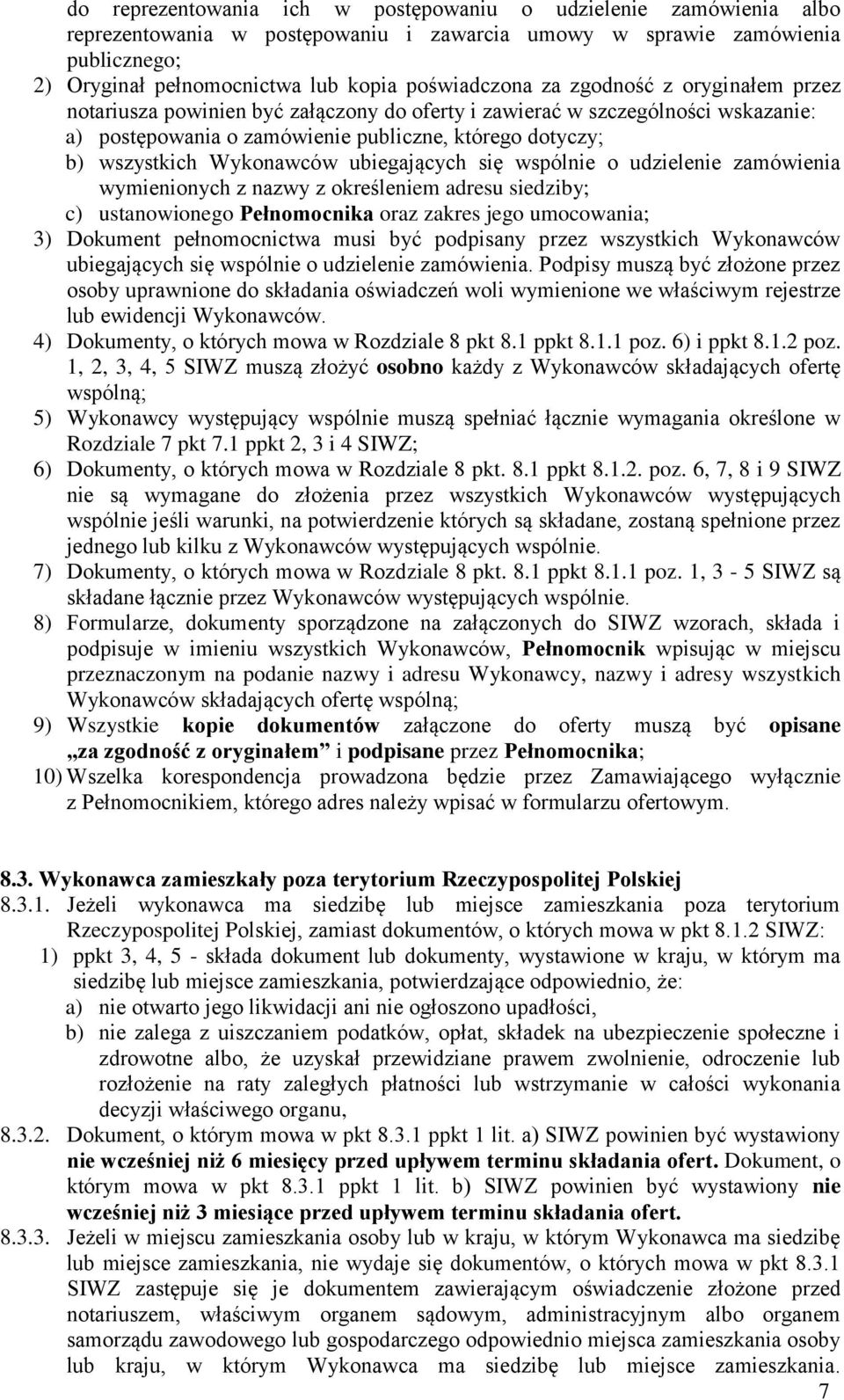 ubiegających się wspólnie o udzielenie zamówienia wymienionych z nazwy z określeniem adresu siedziby; c) ustanowionego Pełnomocnika oraz zakres jego umocowania; 3) Dokument pełnomocnictwa musi być