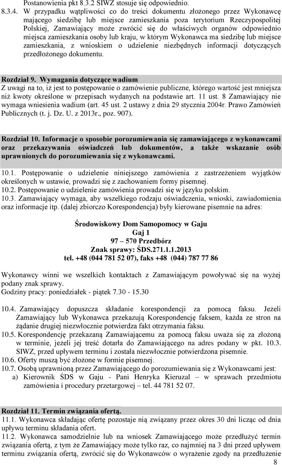 właściwych organów odpowiednio miejsca zamieszkania osoby lub kraju, w którym Wykonawca ma siedzibę lub miejsce zamieszkania, z wnioskiem o udzielenie niezbędnych informacji dotyczących przedłożonego