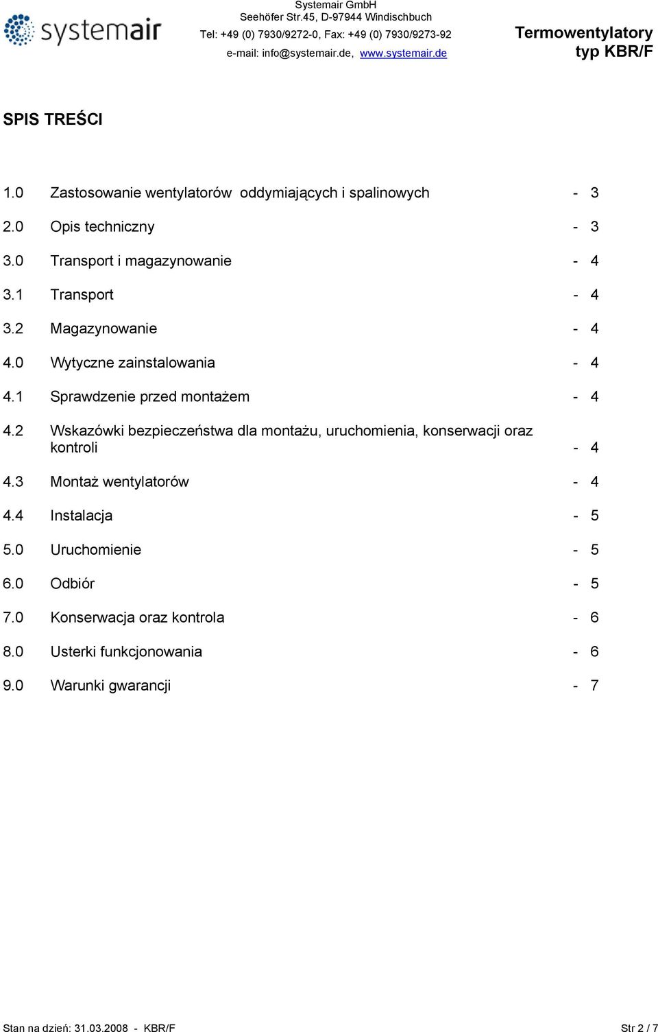 2 Wskazówki bezpieczeństwa dla montaŝu, uruchomienia, konserwacji oraz kontroli - 4 4.3 MontaŜ wentylatorów - 4 4.4 Instalacja - 5 5.