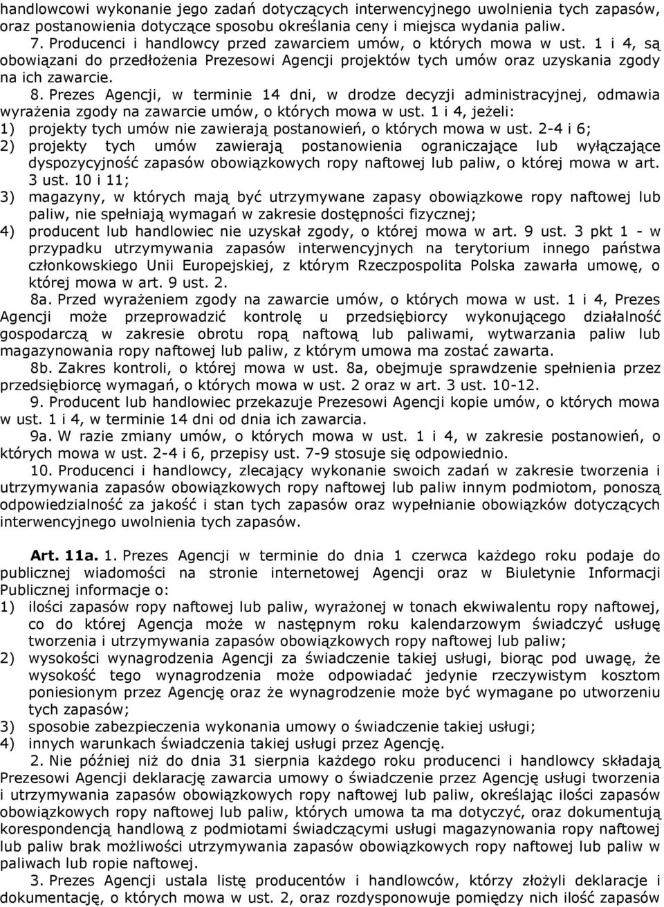 Prezes Agencji, w terminie 14 dni, w drodze decyzji administracyjnej, odmawia wyrażenia zgody na zawarcie umów, o których mowa w ust.