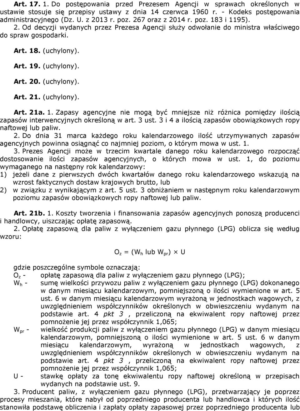 (uchylony). Art. 21a. 1. Zapasy agencyjne nie mogą być mniejsze niż różnica pomiędzy ilością zapasów interwencyjnych określoną w art. 3 ust.