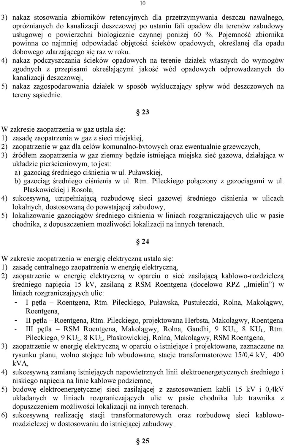 4) nakaz podczyszczania ścieków opadowych na terenie działek własnych do wymogów zgodnych z przepisami określającymi jakość wód opadowych odprowadzanych do kanalizacji deszczowej, 5) nakaz