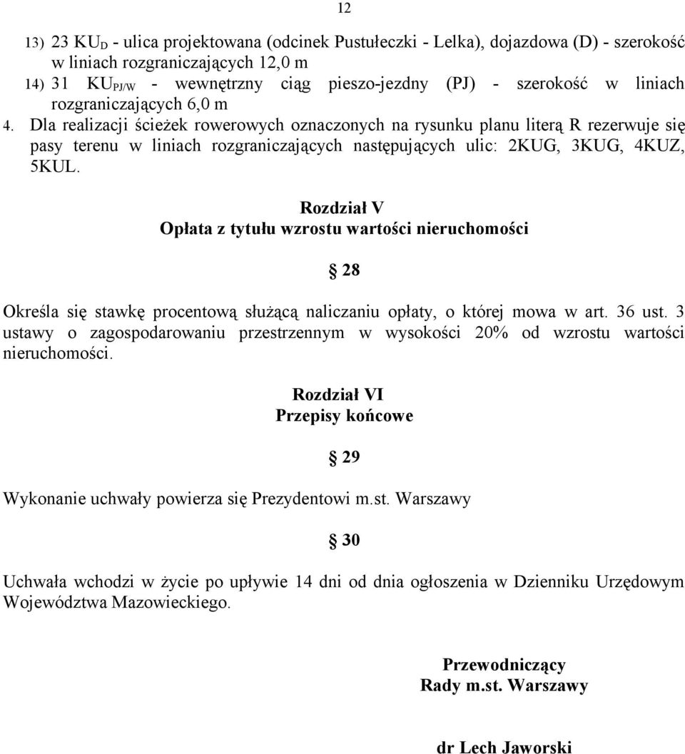 Rozdział V Opłata z tytułu wzrostu wartości nieruchomości 28 Określa się stawkę procentową służącą naliczaniu opłaty, o której mowa w art. 36 ust.