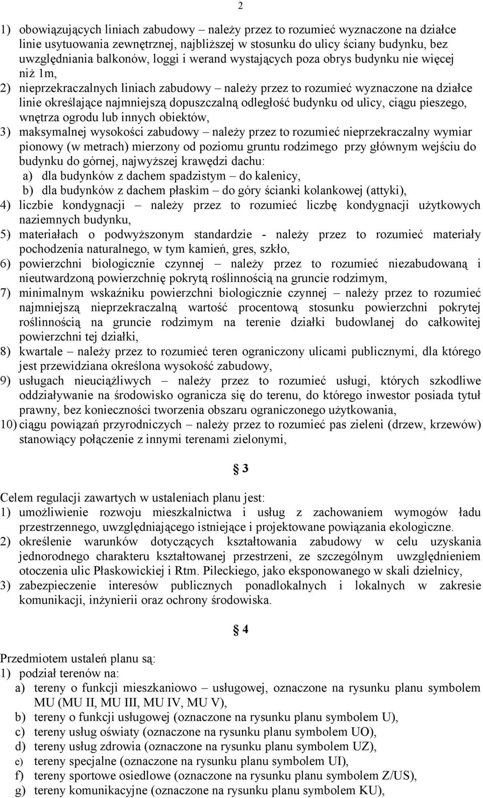 budynku od ulicy, ciągu pieszego, wnętrza ogrodu lub innych obiektów, 3) maksymalnej wysokości zabudowy należy przez to rozumieć nieprzekraczalny wymiar pionowy (w metrach) mierzony od poziomu gruntu