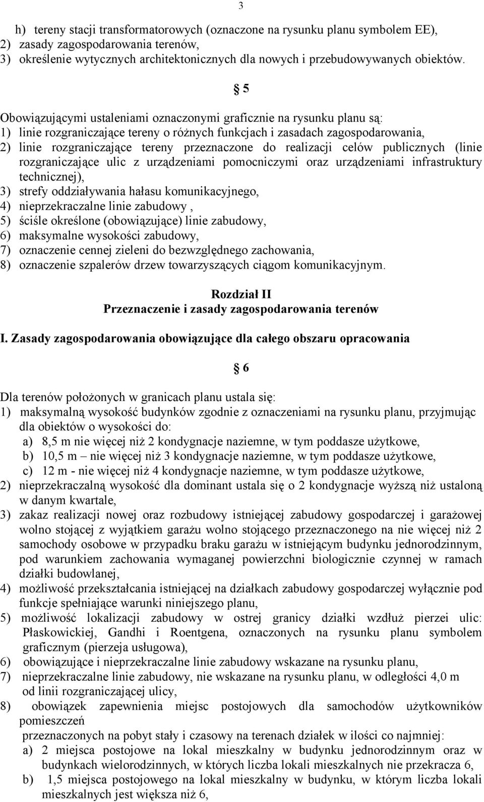 do realizacji celów publicznych (linie rozgraniczające ulic z urządzeniami pomocniczymi oraz urządzeniami infrastruktury technicznej), 3) strefy oddziaływania hałasu komunikacyjnego, 4)