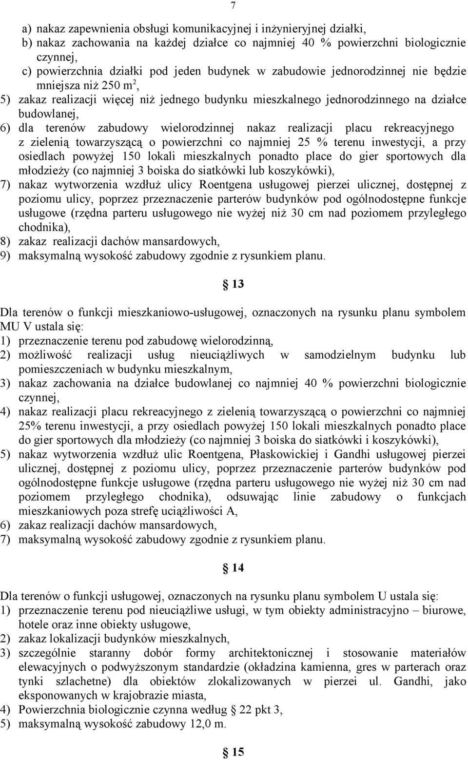 wielorodzinnej nakaz realizacji placu rekreacyjnego z zielenią towarzyszącą o powierzchni co najmniej 25 % terenu inwestycji, a przy osiedlach powyżej 150 lokali mieszkalnych ponadto place do gier