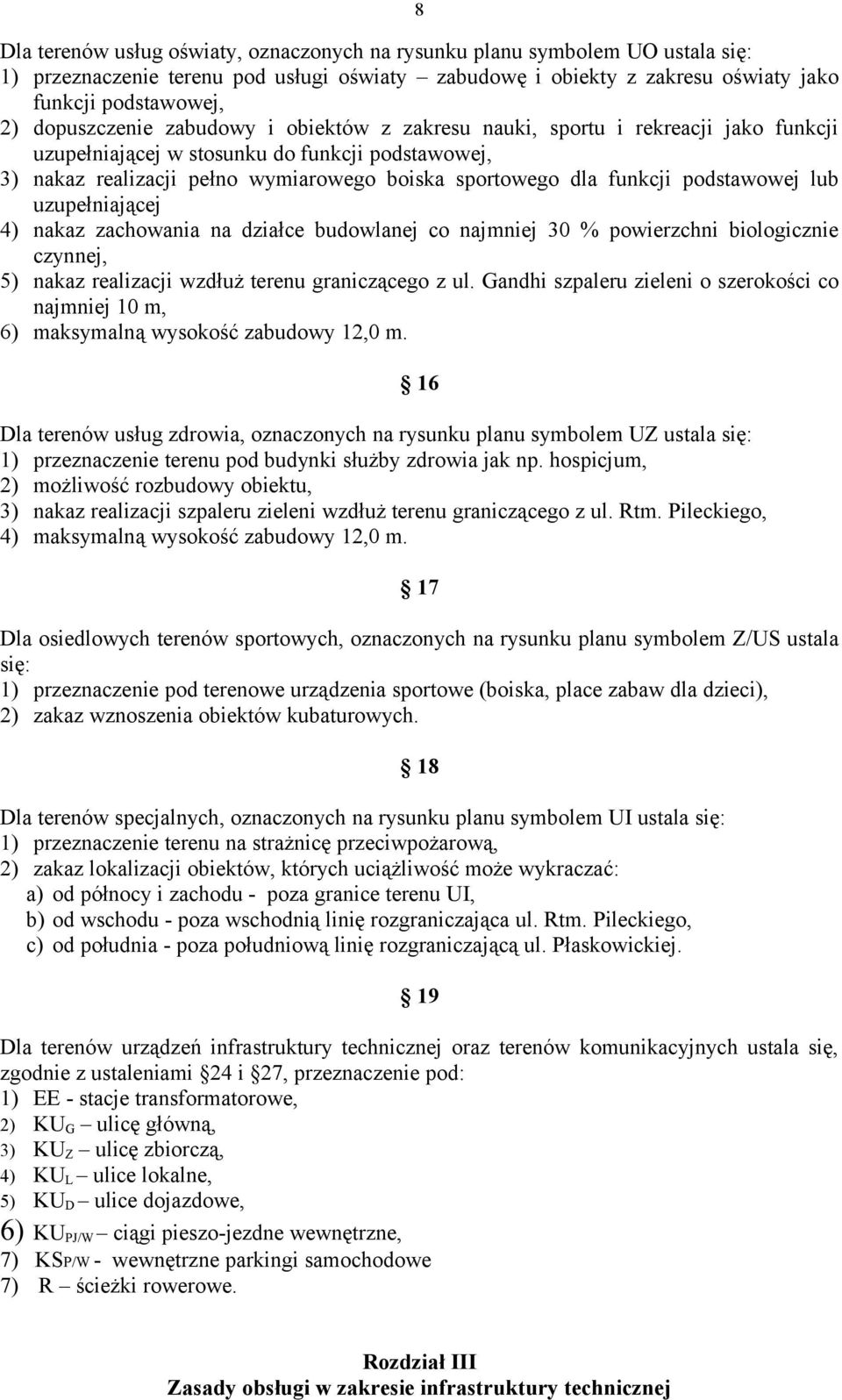 podstawowej lub uzupełniającej 4) nakaz zachowania na działce budowlanej co najmniej 30 % powierzchni biologicznie czynnej, 5) nakaz realizacji wzdłuż terenu graniczącego z ul.