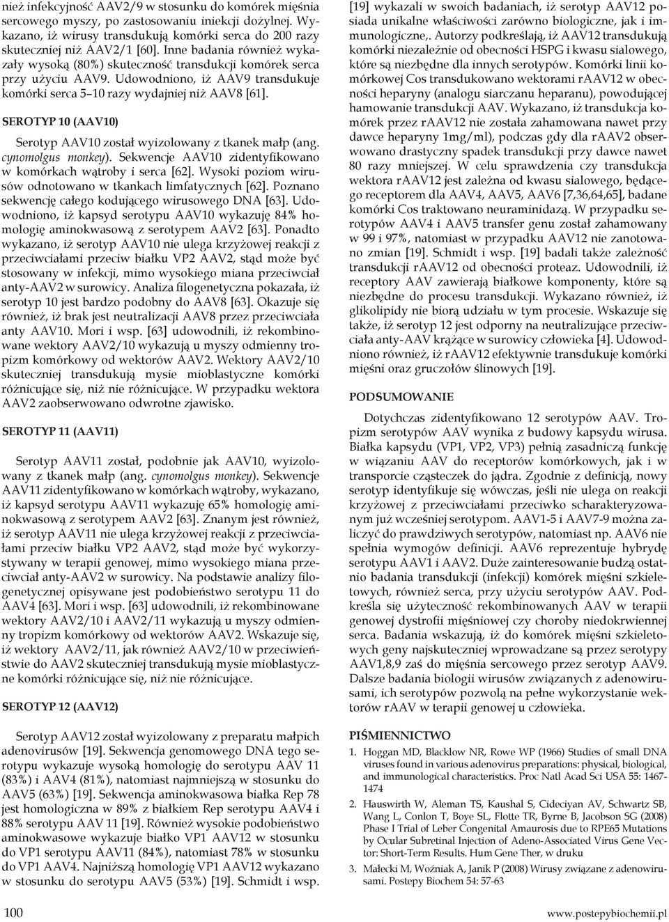 SEROTYP 10 (AAV10) Serotyp AAV10 został wyizolowany z tkanek małp (ang. cynomolgus monkey). Sekwencje AAV10 zidentyfikowano w komórkach wątroby i serca [62].