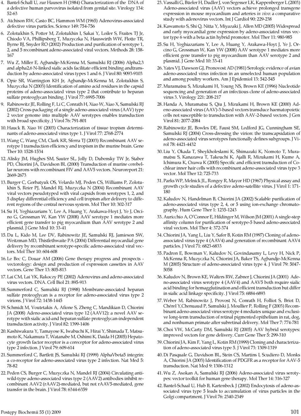 Zolotukhin S, Potter M, Zolotukhin I, Sakai Y, Loiler S, Fraites TJ Jr, Chiodo VA, Phillipsberg T, Muzyczka N, Hauswirth WW, Flotte TR, Byrne BJ, Snyder RO (2002) Production and purification of