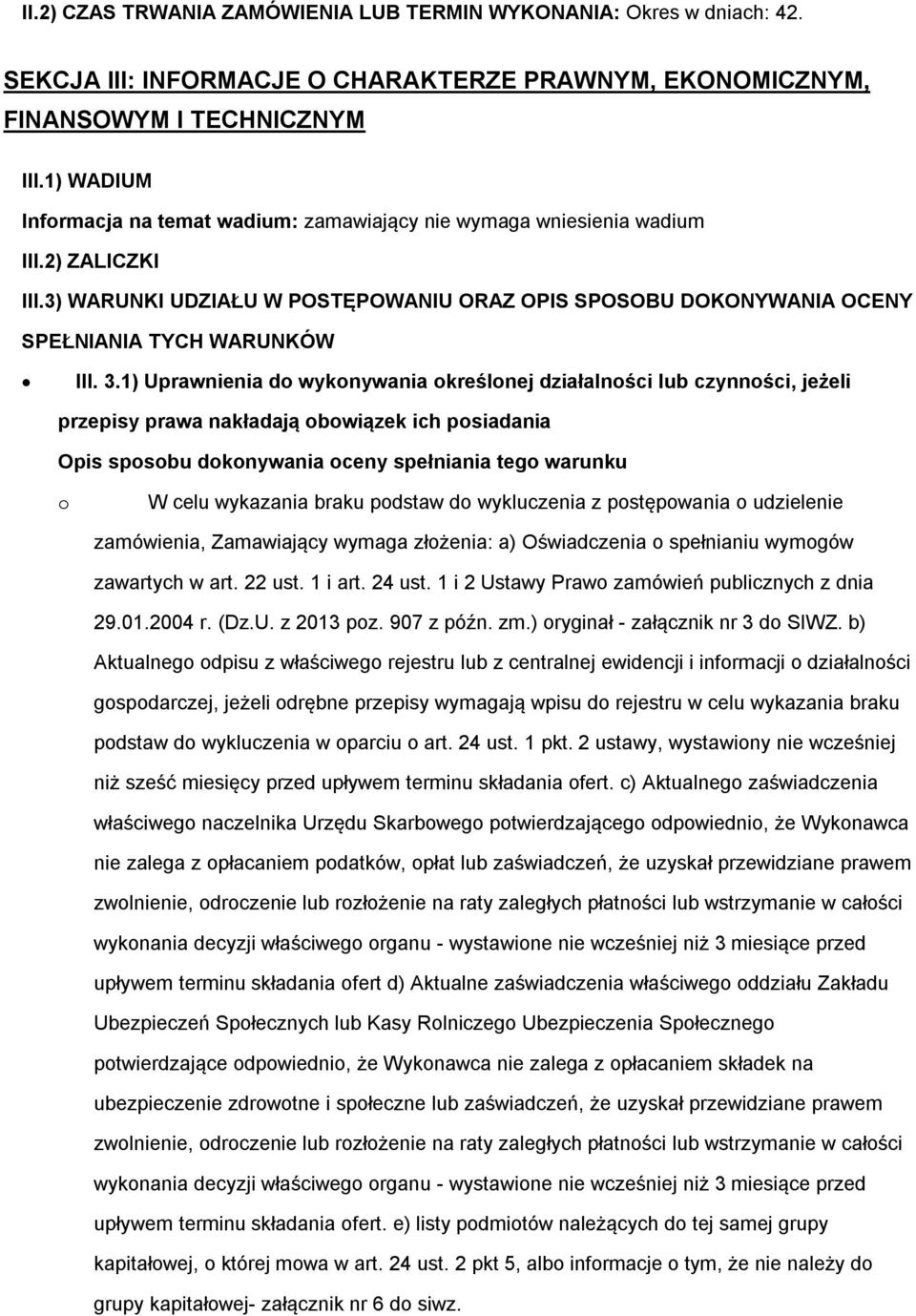 3.1) Uprawnienia do wykonywania określonej działalności lub czynności, jeżeli przepisy prawa nakładają obowiązek ich posiadania Opis sposobu dokonywania oceny spełniania tego warunku o W celu