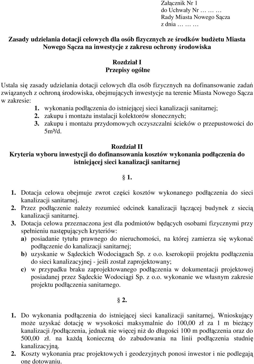 Sącza w zakresie: 1. wykonania podłączenia do istniejącej sieci kanalizacji sanitarnej; 2. zakupu i montażu instalacji kolektorów słonecznych; 3.