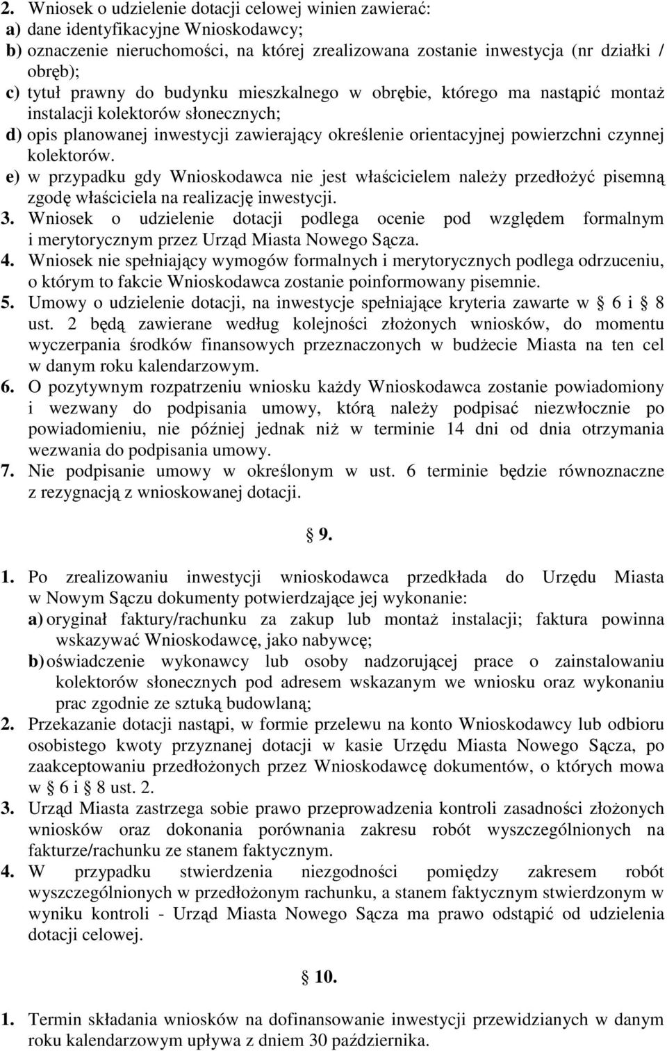 kolektorów. e) w przypadku gdy Wnioskodawca nie jest właścicielem należy przedłożyć pisemną zgodę właściciela na realizację inwestycji. 3.