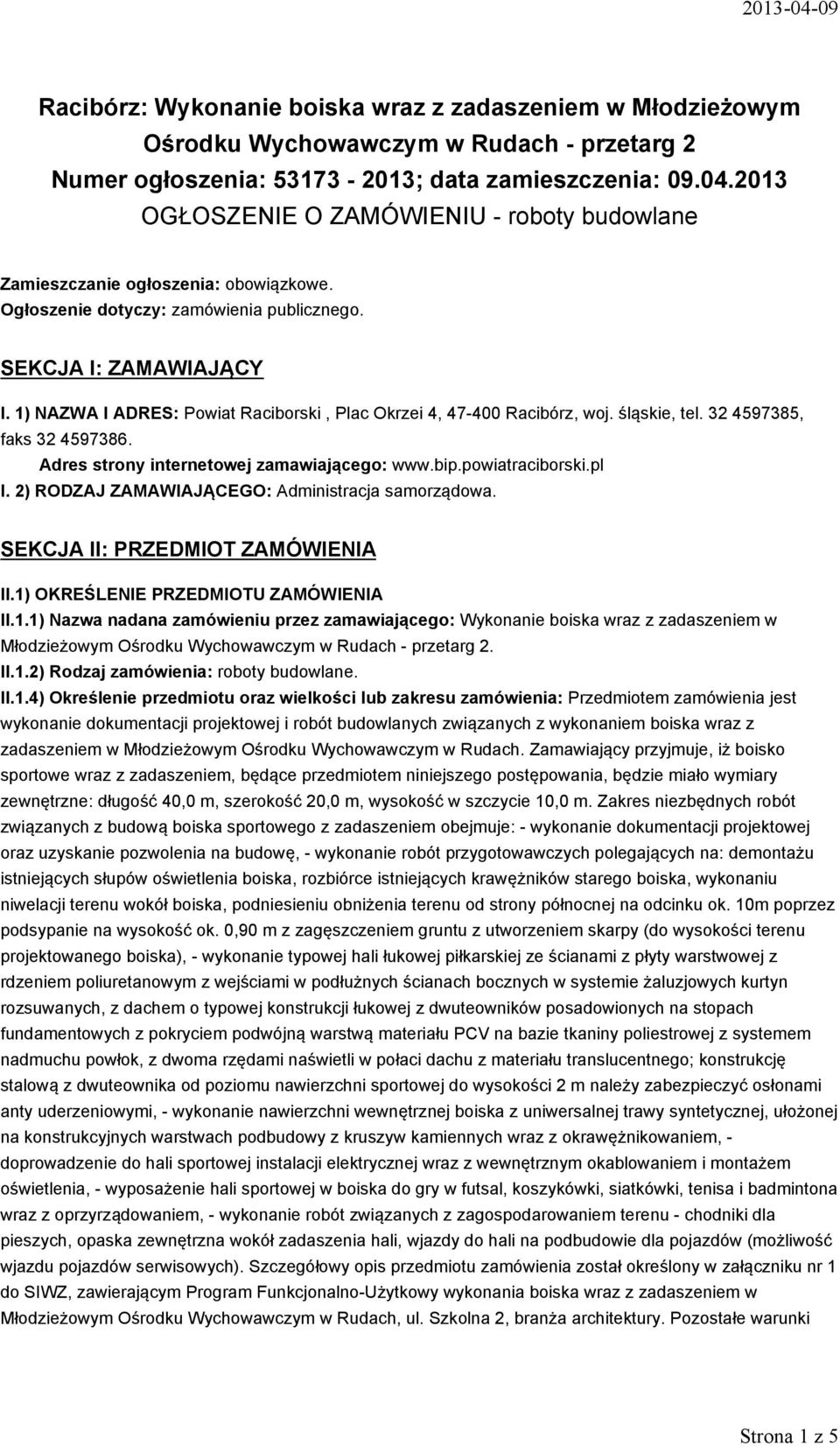1) NAZWA I ADRES: Powiat Raciborski, Plac Okrzei 4, 47-400 Racibórz, woj. śląskie, tel. 32 4597385, faks 32 4597386. Adres strony internetowej zamawiającego: www.bip.powiatraciborski.pl I.