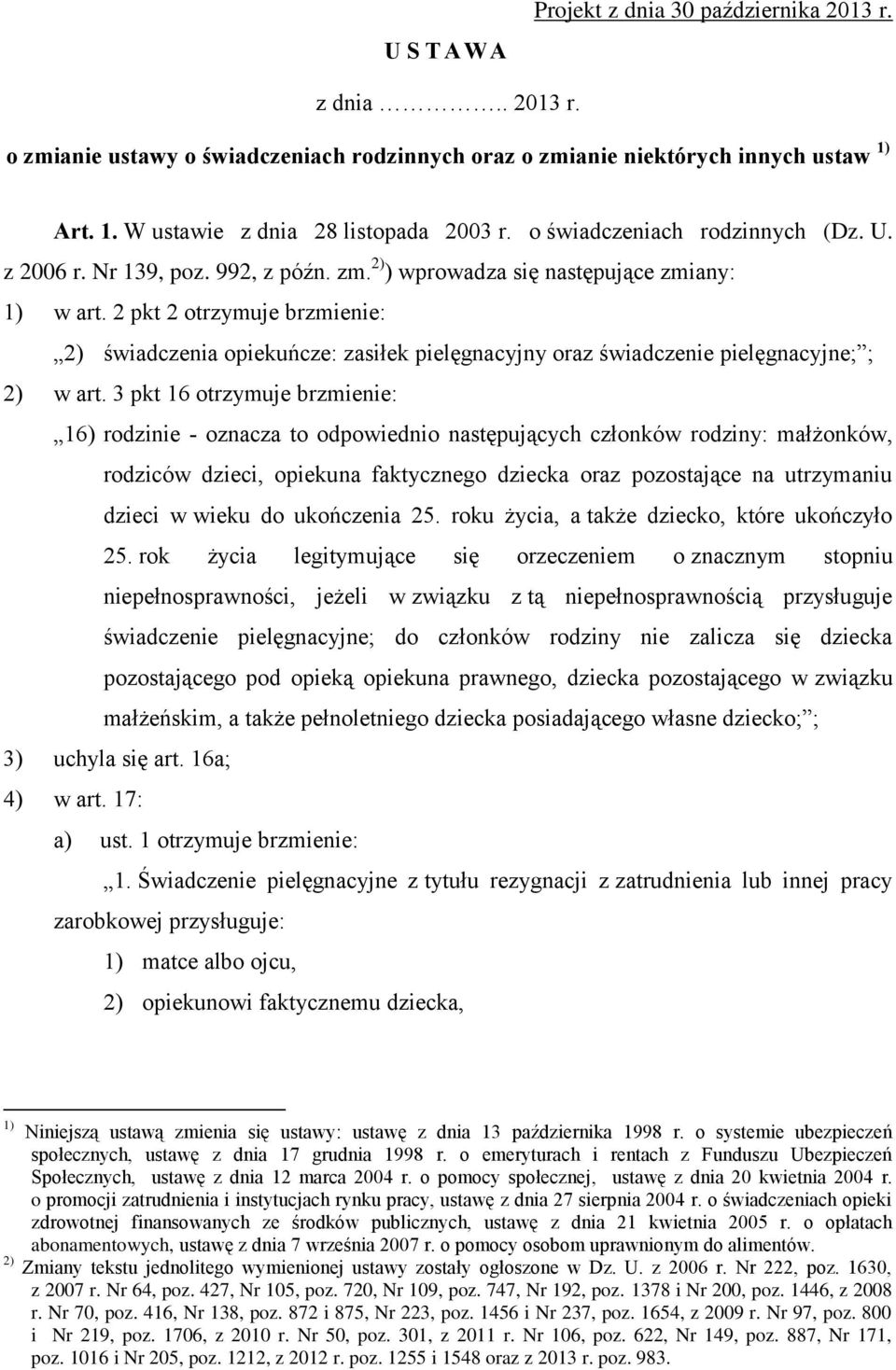 2 pkt 2 otrzymuje brzmienie: 2) świadczenia opiekuńcze: zasiłek pielęgnacyjny oraz świadczenie pielęgnacyjne; ; 2) w art.