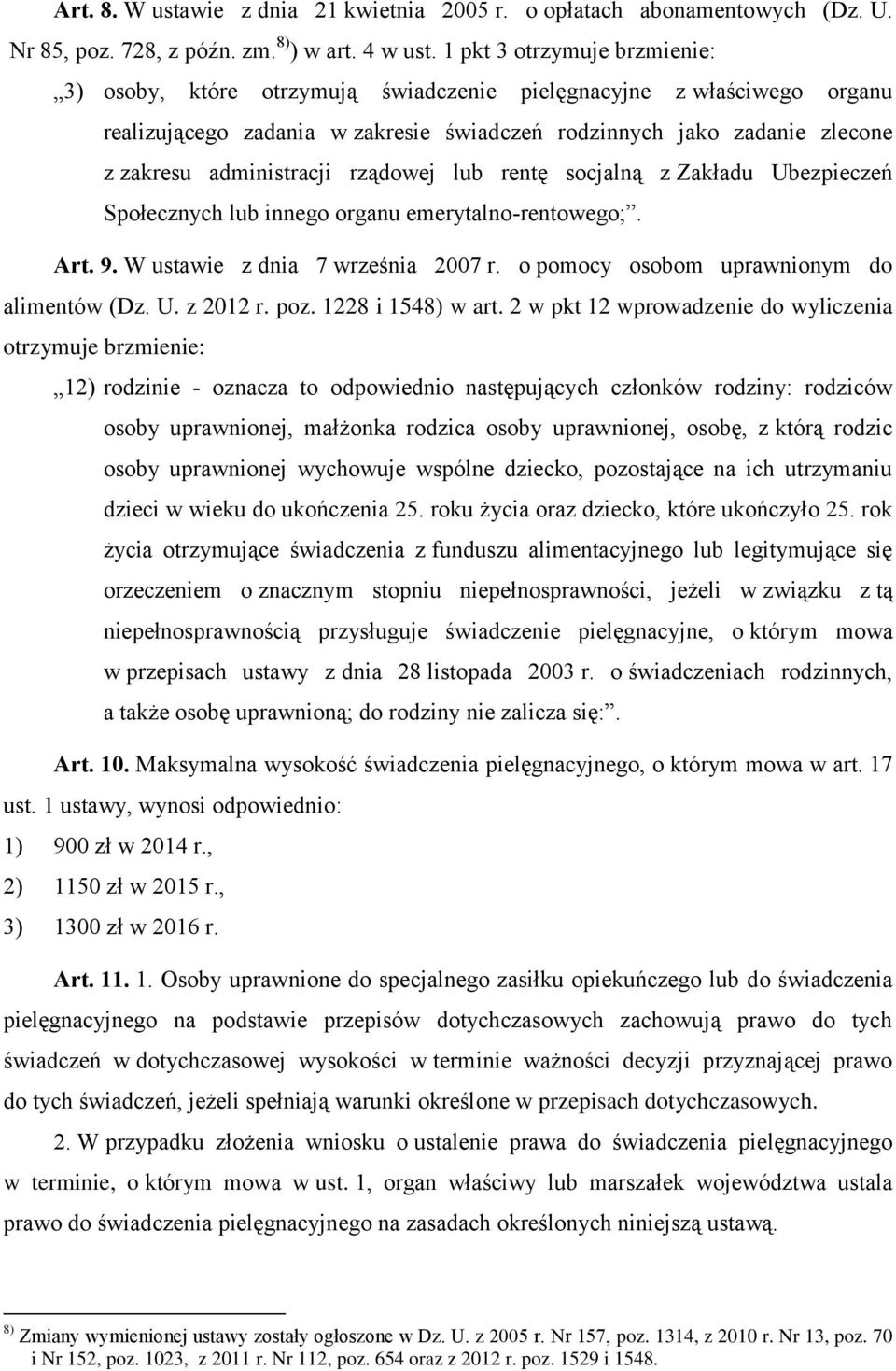 rządowej lub rentę socjalną z Zakładu Ubezpieczeń Społecznych lub innego organu emerytalno-rentowego;. Art. 9. W ustawie z dnia 7 września 2007 r. o pomocy osobom uprawnionym do alimentów (Dz. U. z 2012 r.