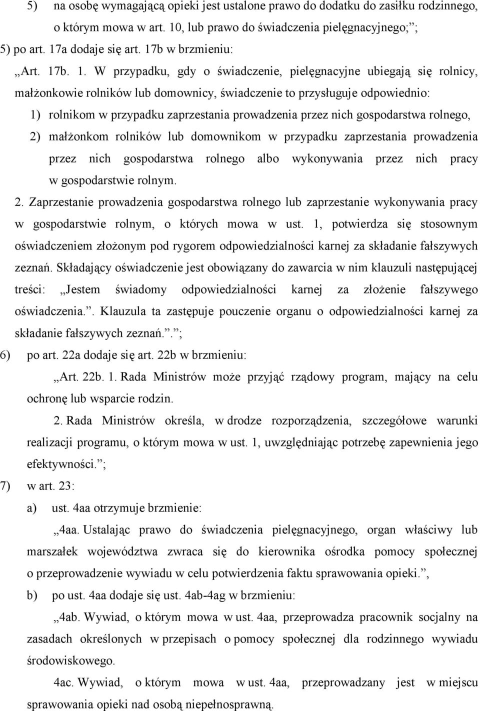 b. 1. W przypadku, gdy o świadczenie, pielęgnacyjne ubiegają się rolnicy, małżonkowie rolników lub domownicy, świadczenie to przysługuje odpowiednio: 1) rolnikom w przypadku zaprzestania prowadzenia