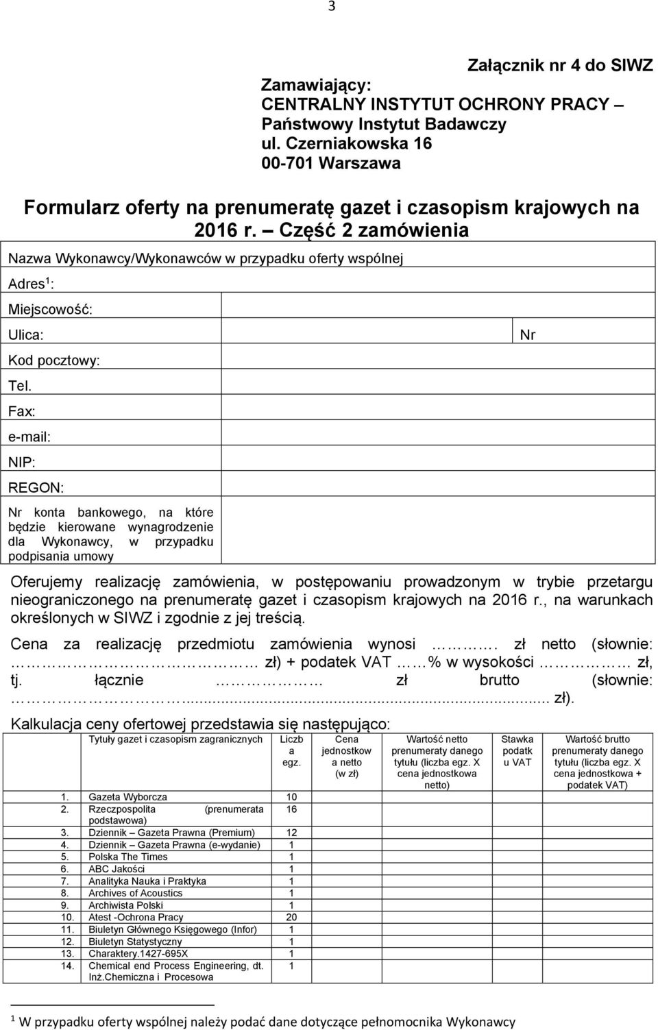 Część 2 zamówienia Nazwa Wykonawcy/Wykonawców w przypadku oferty wspólnej Adres : Miejscowość: Ulica: Kod pocztowy: Tel.