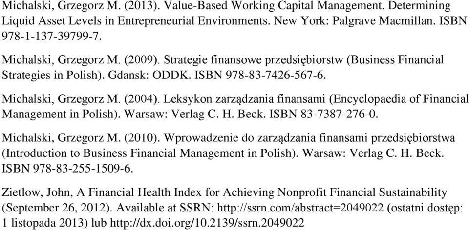 Leksykon zarządzania finansami (Encyclopaedia of Financial Management in Polish). Warsaw: Verlag C. H. Beck. ISBN 83-7387-276-0. Michalski, Grzegorz M. (2010).