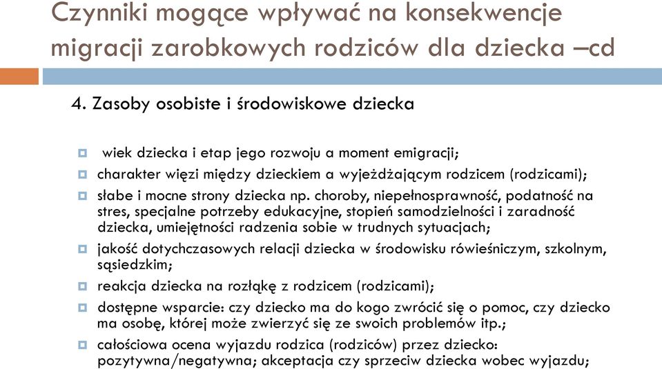 choroby, niepełnosprawność, podatność na stres, specjalne potrzeby edukacyjne, stopień samodzielności i zaradność dziecka, umiejętności radzenia sobie w trudnych sytuacjach; jakość dotychczasowych