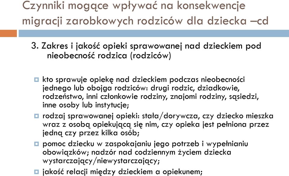 rodzic, dziadkowie, rodzeństwo, inni członkowie rodziny, znajomi rodziny, sąsiedzi, inne osoby lub instytucje; rodzaj sprawowanej opieki: stała/dorywcza, czy dziecko mieszka