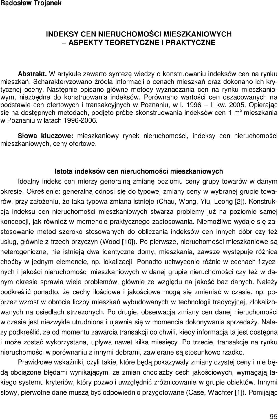 Porównano wartości cen oszacowanych na podstawie cen ofertowych i transakcyjnych w Poznaniu, w l. 1996 II kw. 2005.