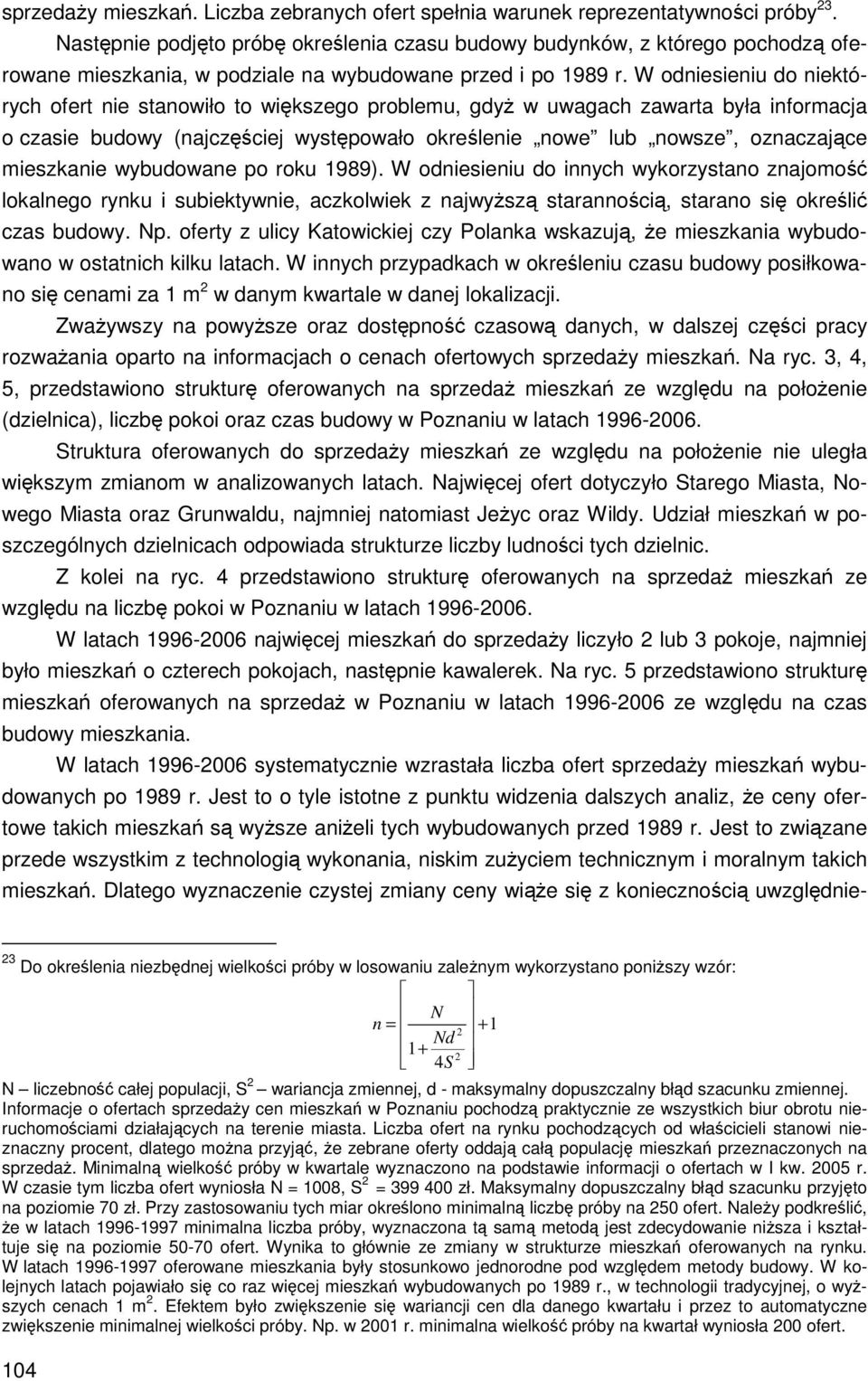 W odniesieniu do niektórych ofert nie stanowiło to większego problemu, gdyż w uwagach zawarta była informacja o czasie budowy (najczęściej występowało określenie nowe lub nowsze, oznaczające