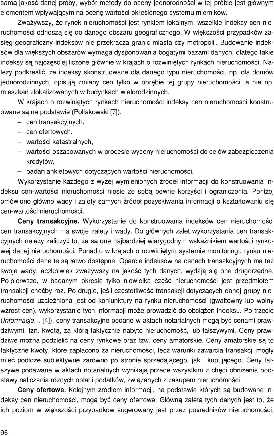W większości przypadków zasięg geograficzny indeksów nie przekracza granic miasta czy metropolii.