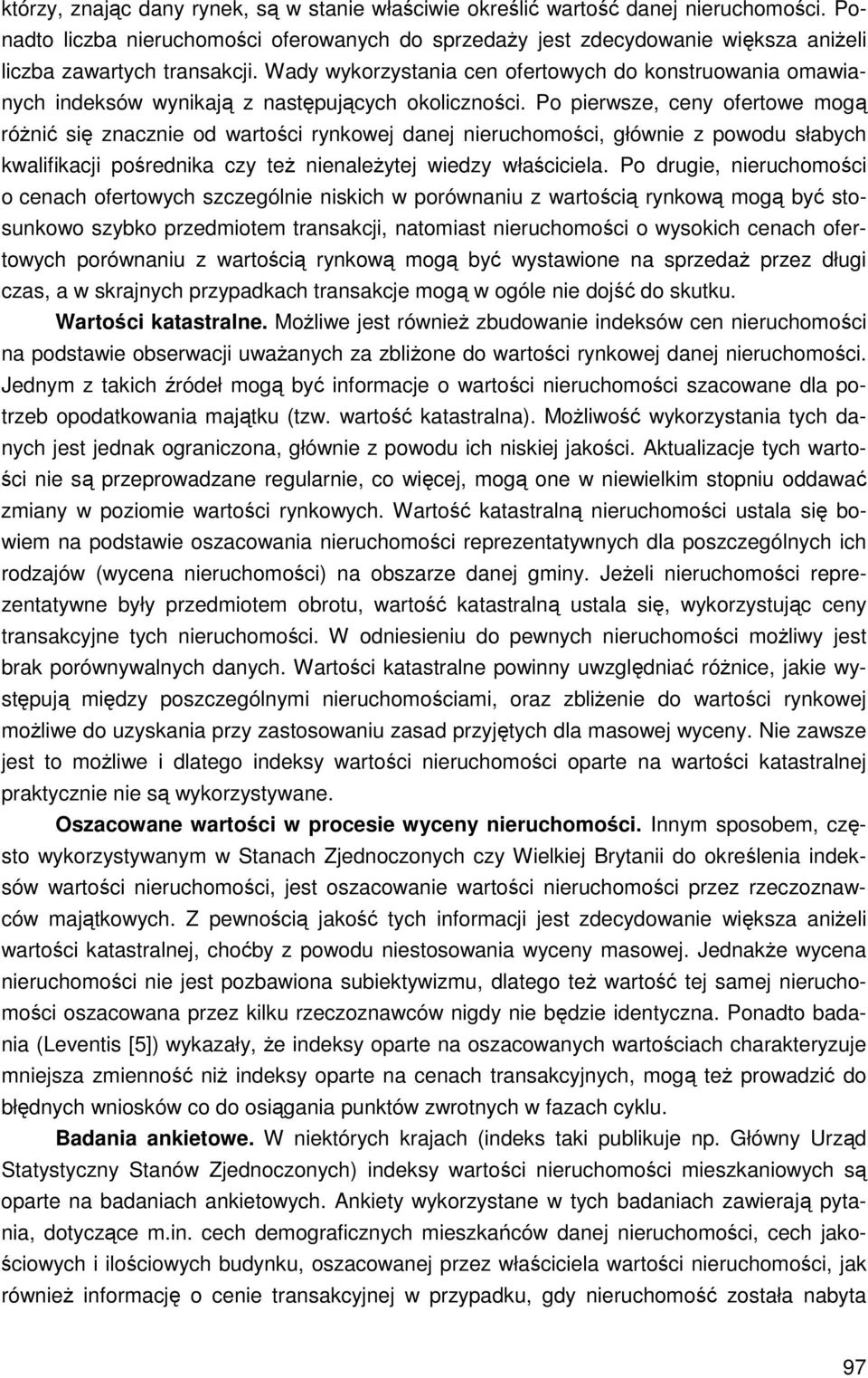 Wady wykorzystania cen ofertowych do konstruowania omawianych indeksów wynikają z następujących okoliczności.