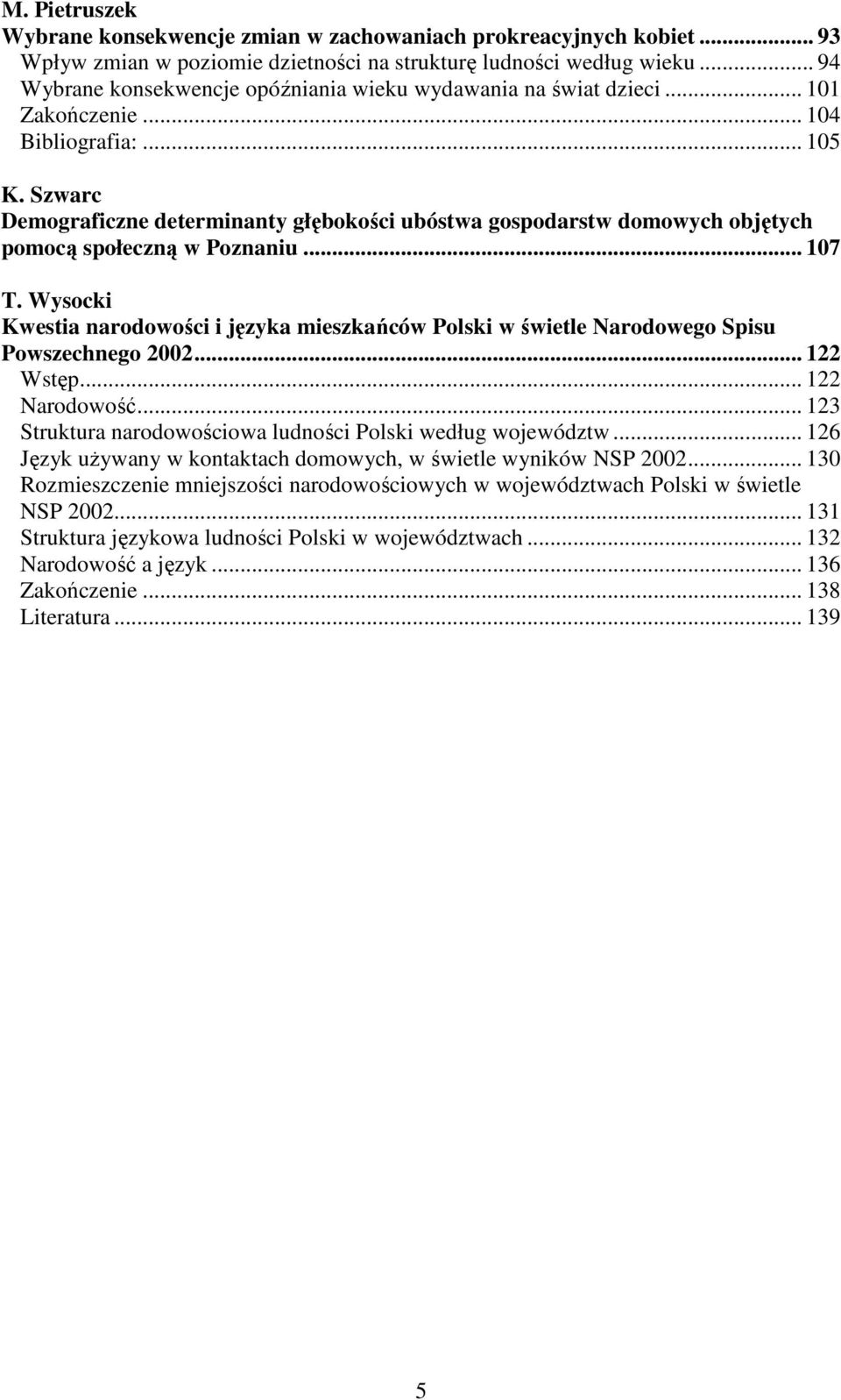 Szwarc Demograficzne determinanty głębokości ubóstwa gospodarstw domowych objętych pomocą społeczną w Poznaniu... 107 T.