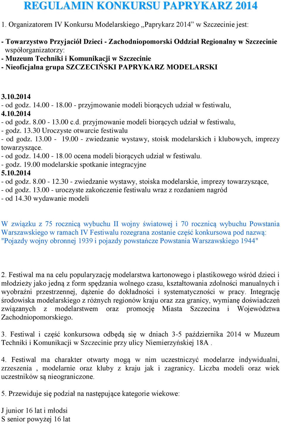 Komunikacji w Szczecinie - Nieoficjalna grupa SZCZECIŃSKI PAPRYKARZ MODELARSKI 3.10.2014 - od godz. 14.00-18.00 - przyjmowanie modeli biorących udział w festiwalu, 4.10.2014 - od godz. 8.00-13.00 c.d. przyjmowanie modeli biorących udział w festiwalu, - godz.