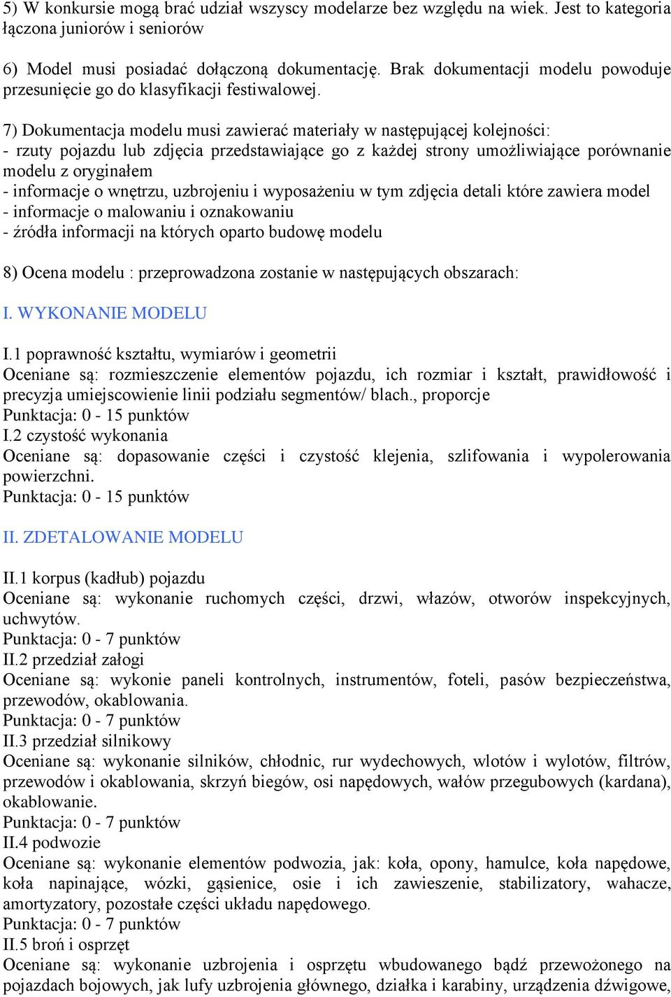 7) Dokumentacja modelu musi zawierać materiały w następującej kolejności: - rzuty pojazdu lub zdjęcia przedstawiające go z każdej strony umożliwiające porównanie modelu z oryginałem - informacje o