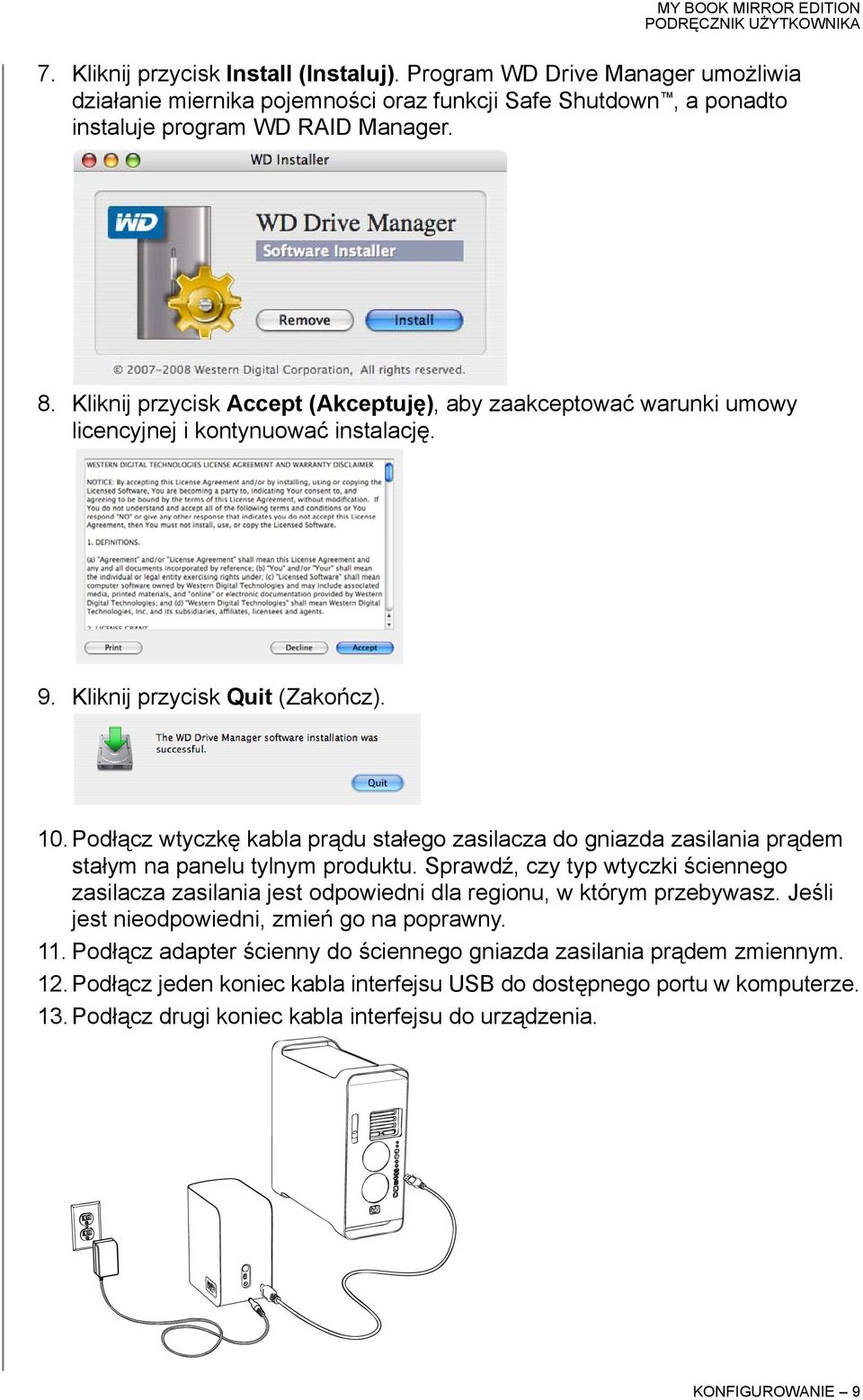 Podłącz wtyczkę kabla prądu stałego zasilacza do gniazda zasilania prądem stałym na panelu tylnym produktu.