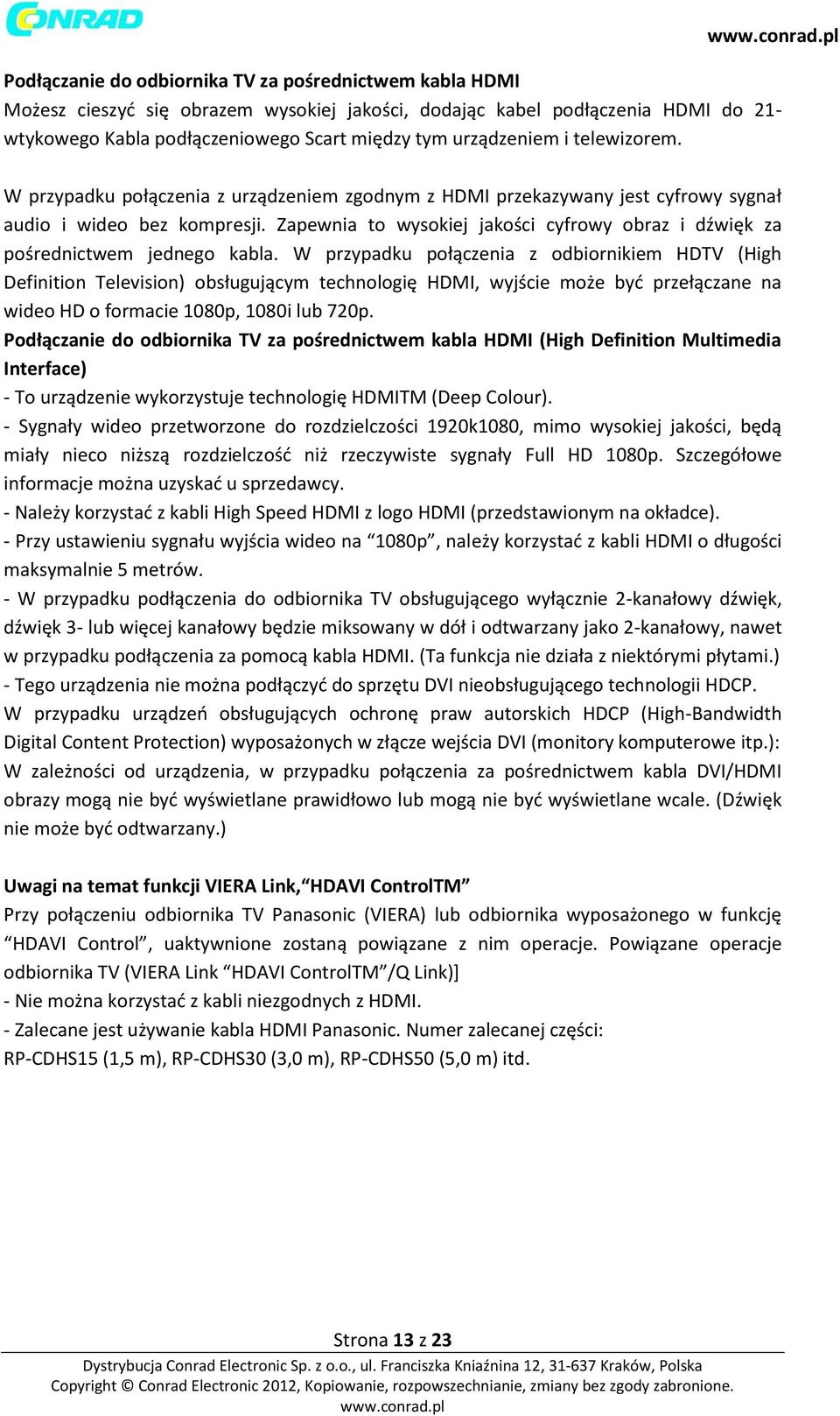 Zapewnia to wysokiej jakości cyfrowy obraz i dźwięk za pośrednictwem jednego kabla.