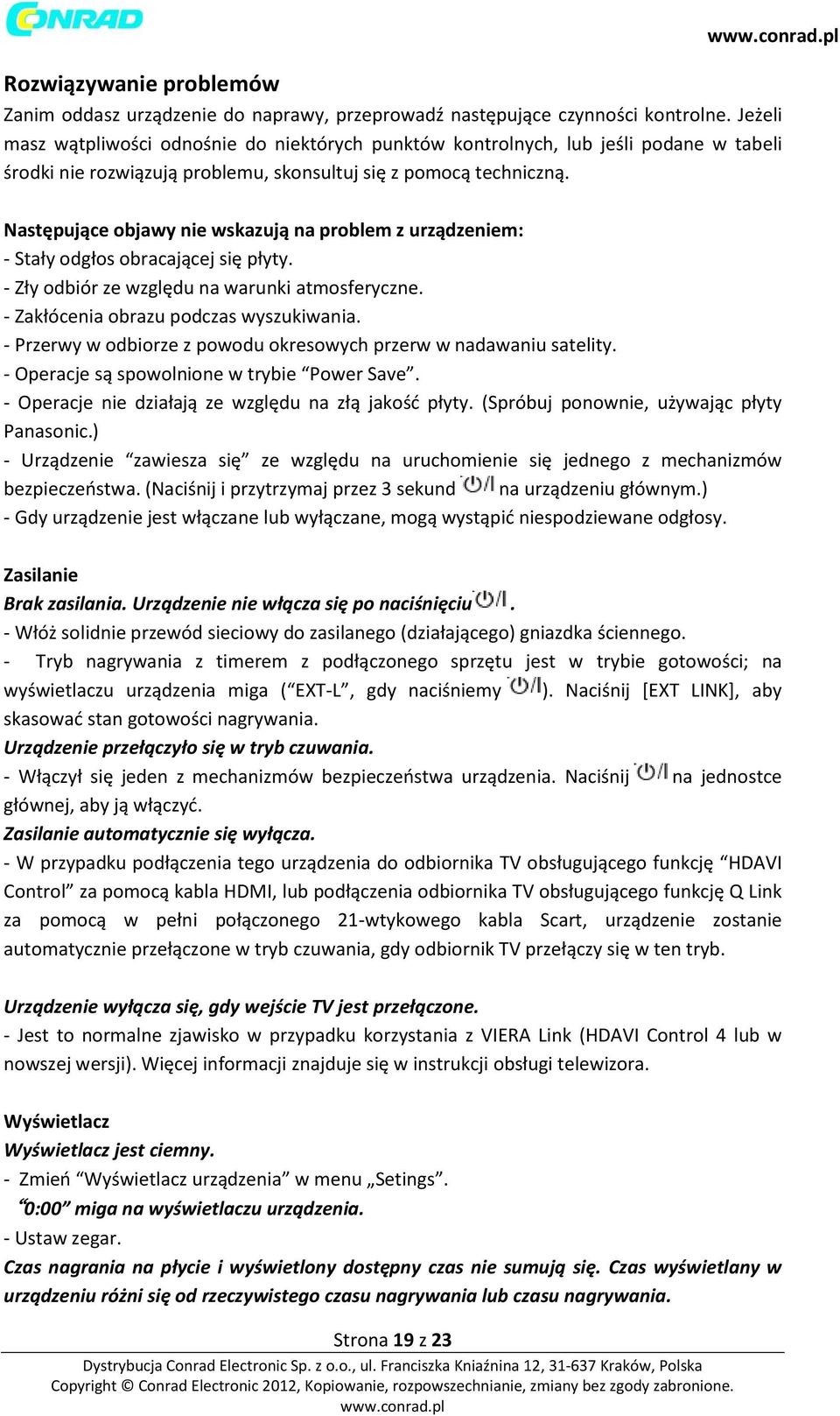 Następujące objawy nie wskazują na problem z urządzeniem: - Stały odgłos obracającej się płyty. - Zły odbiór ze względu na warunki atmosferyczne. - Zakłócenia obrazu podczas wyszukiwania.