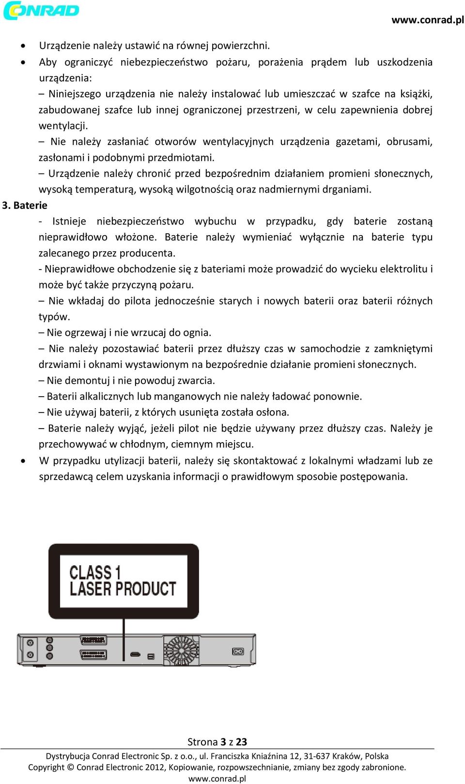 ograniczonej przestrzeni, w celu zapewnienia dobrej wentylacji. Nie należy zasłaniać otworów wentylacyjnych urządzenia gazetami, obrusami, zasłonami i podobnymi przedmiotami.