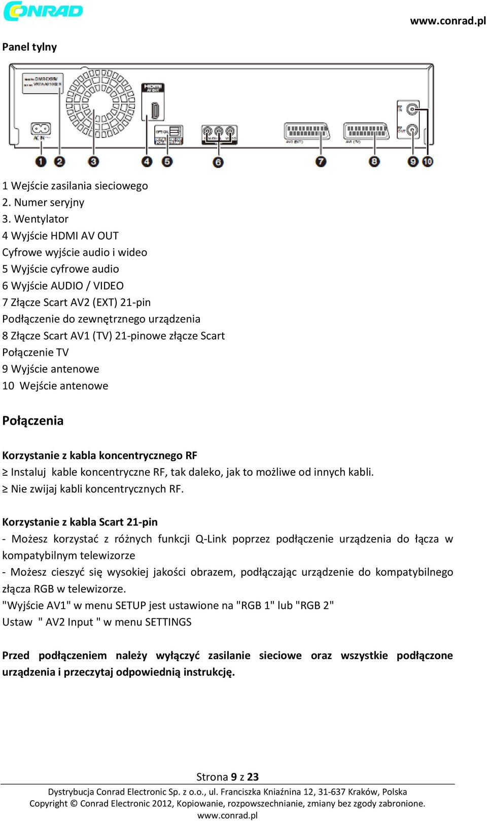 AV1 (TV) 21-pinowe złącze Scart Połączenie TV 9 Wyjście antenowe 10 Wejście antenowe Połączenia Korzystanie z kabla koncentrycznego RF Instaluj kable koncentryczne RF, tak daleko, jak to możliwe od