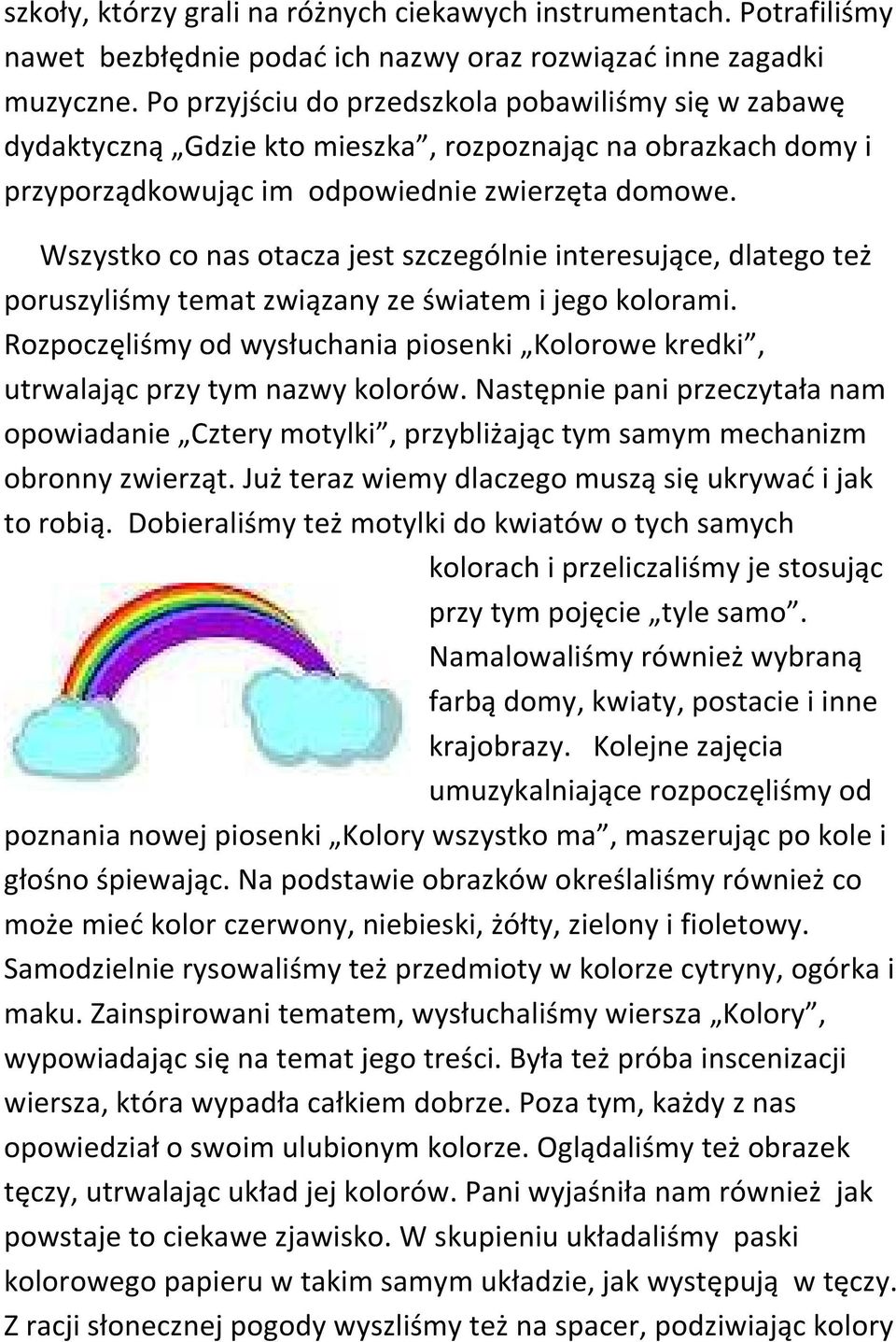 Wszystko co nas otacza jest szczególnie interesujące, dlatego też poruszyliśmy temat związany ze światem i jego kolorami.