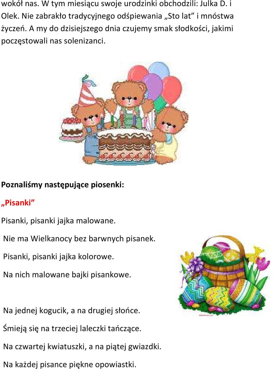 Poznaliśmy następujące piosenki: Pisanki Pisanki, pisanki jajka malowane. Nie ma Wielkanocy bez barwnych pisanek.