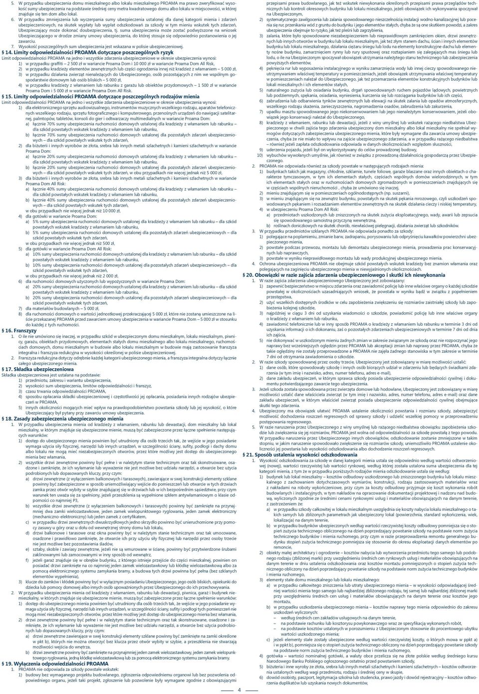 W przypadku zmniejszenia lub wyczerpania sumy ustalonej dla danej kategorii mienia i zdarzeń ubezpieczeniowych, na skutek wypłaty lub wypłat odszkodowań za szkody w tym mieniu wskutek tych zdarzeń,