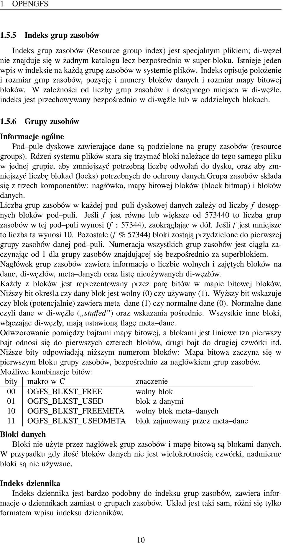 W zależności od liczby grup zasobów i dostępnego miejsca w di-węźle, indeks jest przechowywany bezpośrednio w di-węźle lub w oddzielnych blokach. 1.5.