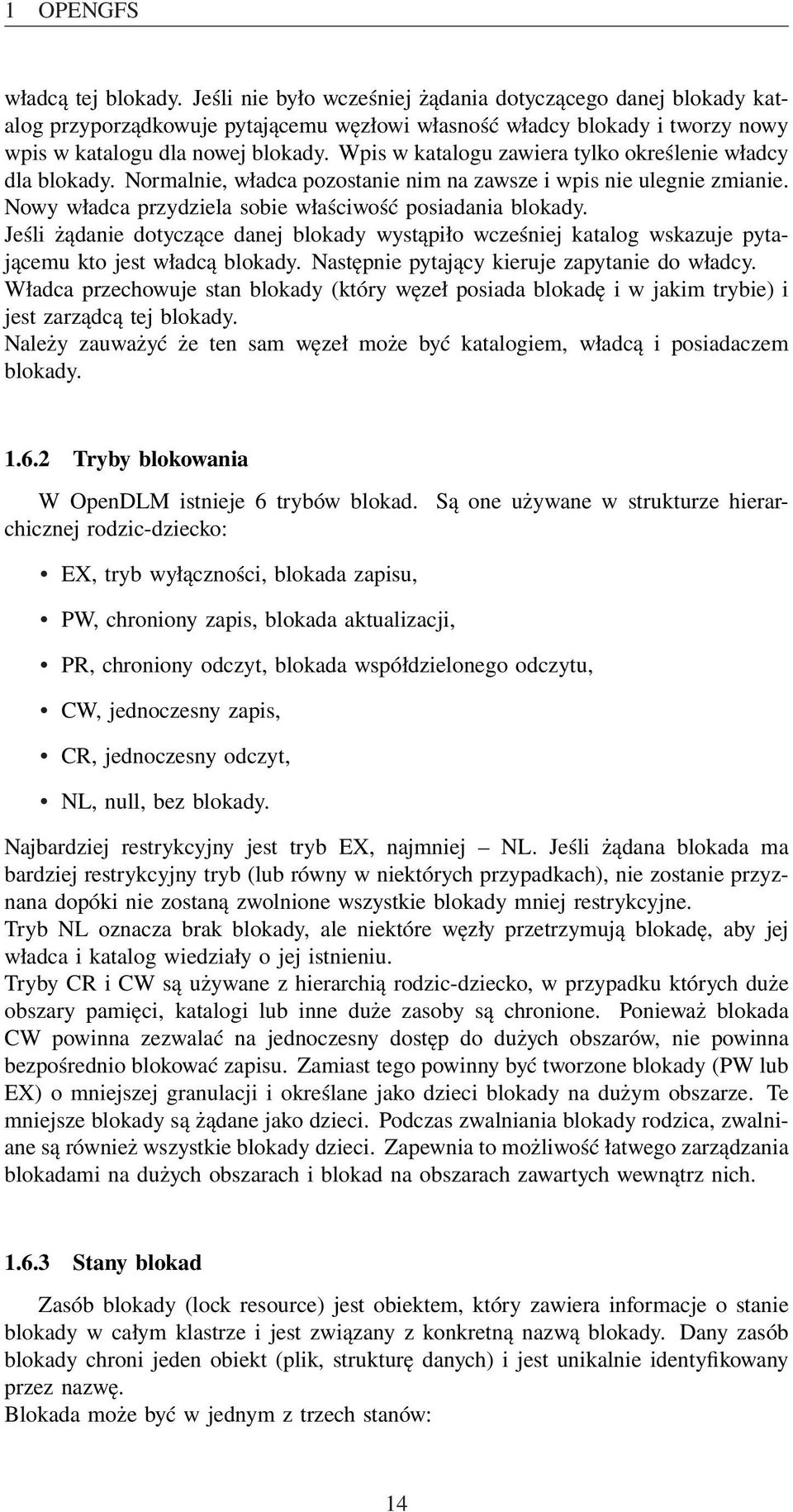 Jeśli żądanie dotyczące danej blokady wystąpiło wcześniej katalog wskazuje pytającemu kto jest władcą blokady. Następnie pytający kieruje zapytanie do władcy.