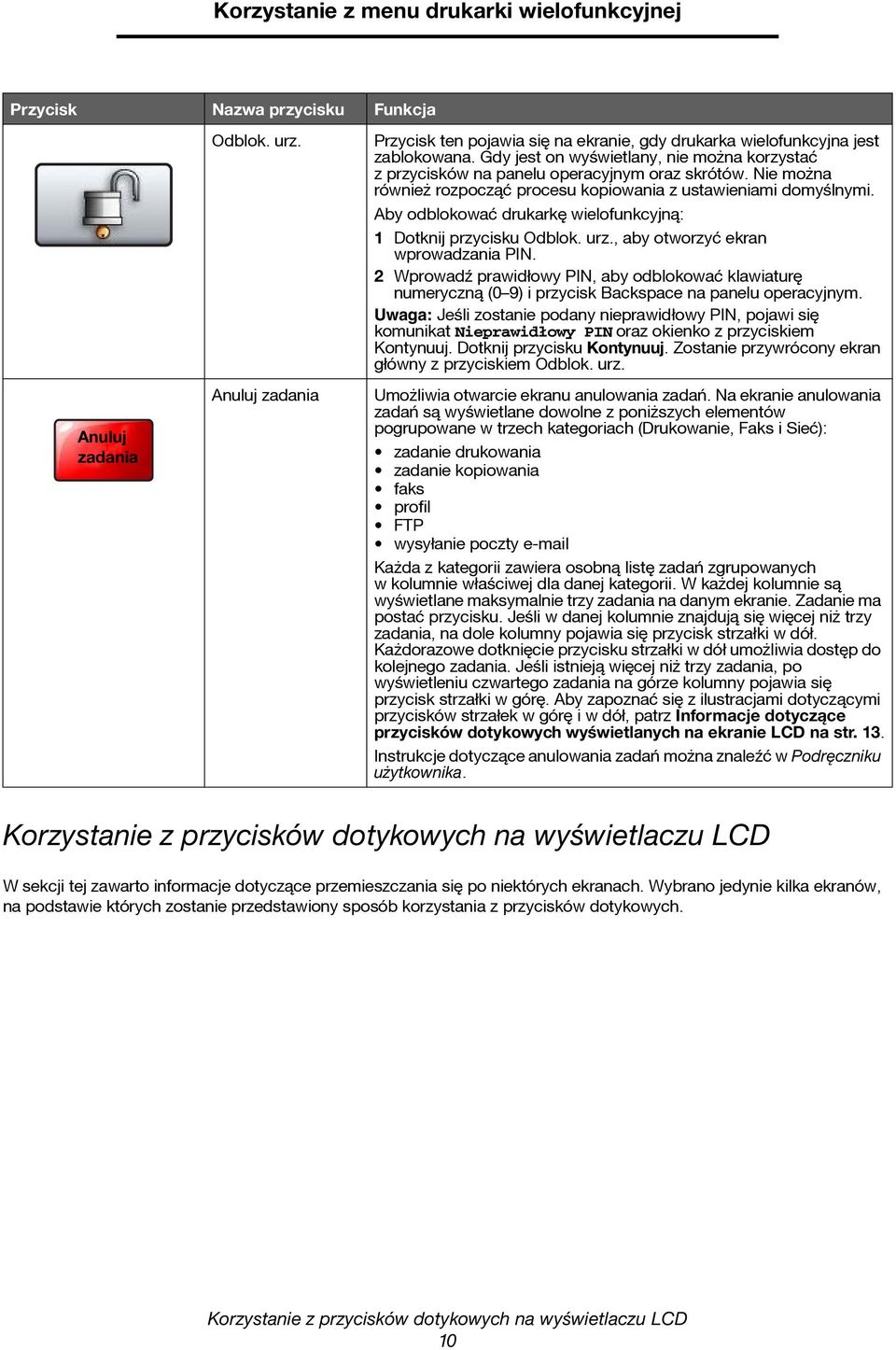 Aby odblokować drukarkę wielofunkcyjną: 1 Dotknij przycisku Odblok. urz., aby otworzyć ekran wprowadzania PIN.