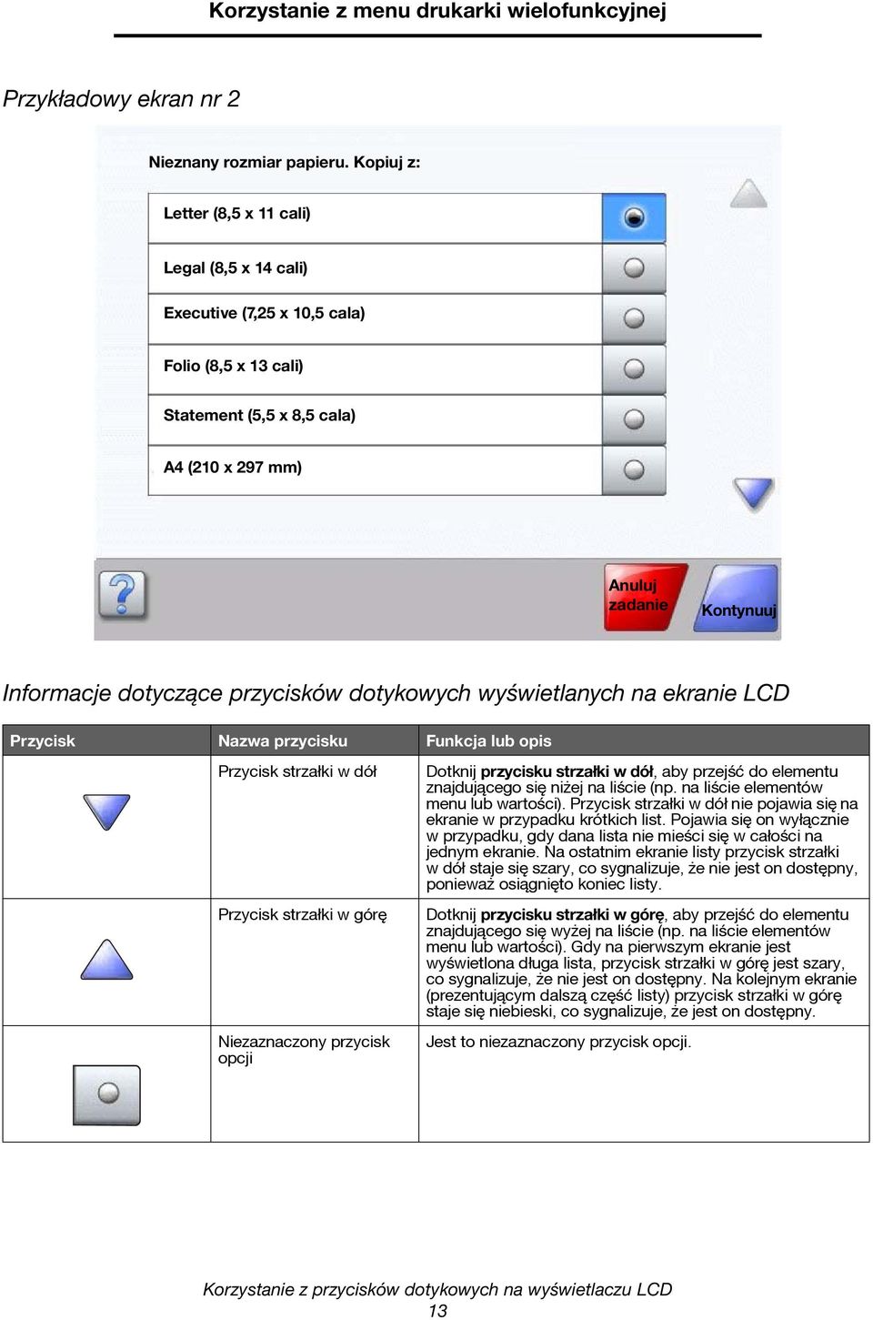 przycisków dotykowych wyświetlanych na ekranie LCD Przycisk Nazwa przycisku Funkcja lub opis Przycisk strzałki w dół Przycisk strzałki w górę Niezaznaczony przycisk opcji Dotknij przycisku strzałki w