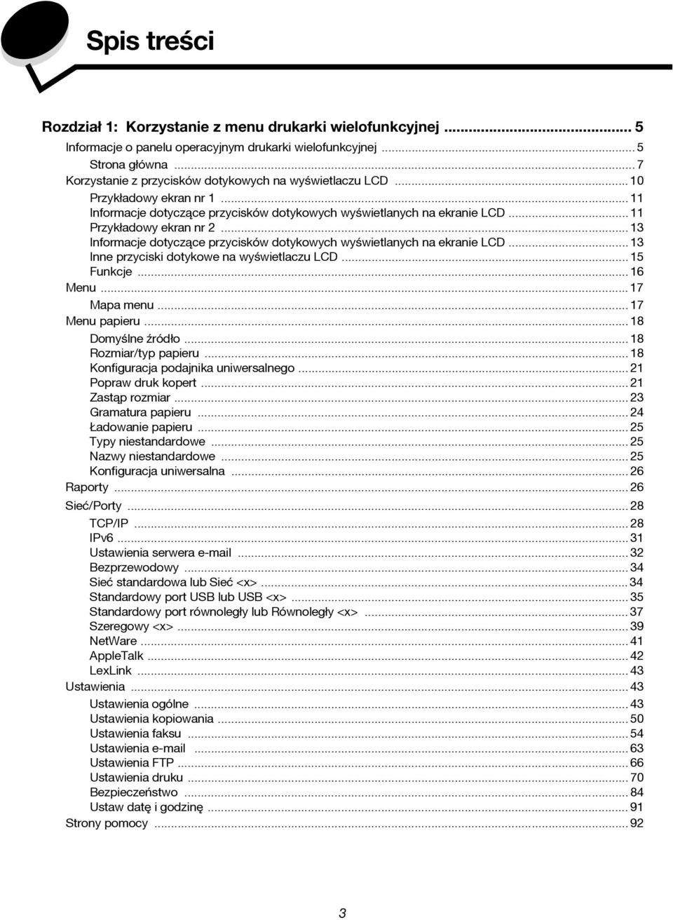 .. 13 Informacje dotyczące przycisków dotykowych wyœwietlanych na ekranie LCD... 13 Inne przyciski dotykowe na wyœwietlaczu LCD... 15 Funkcje... 16 Menu... 17 Mapa menu... 17 Menu papieru.
