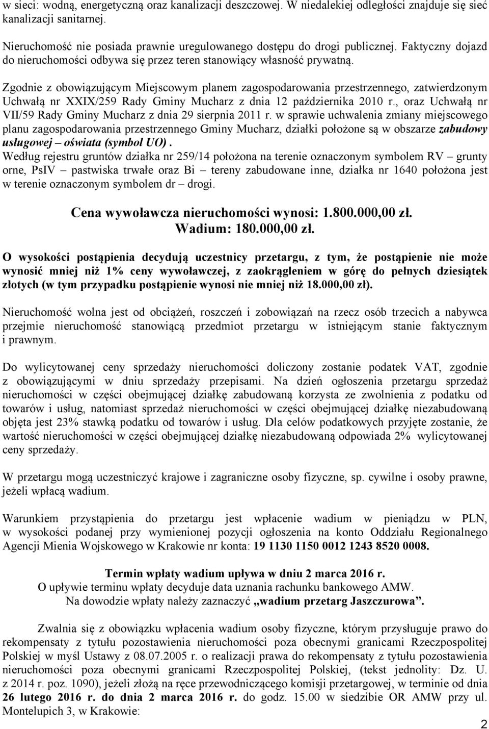 Zgodnie z obowiązującym Miejscowym planem zagospodarowania przestrzennego, zatwierdzonym Uchwałą nr XXIX/259 Rady Gminy Mucharz z dnia 12 października 2010 r.