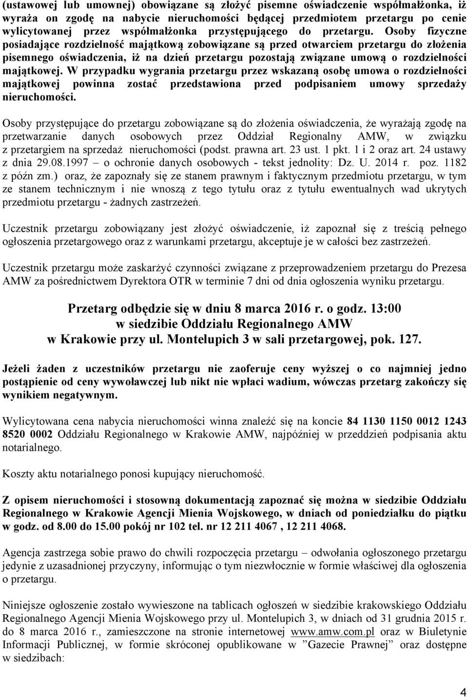 Osoby fizyczne posiadające rozdzielność majątkową zobowiązane są przed otwarciem przetargu do złożenia pisemnego oświadczenia, iż na dzień przetargu pozostają związane umową o rozdzielności