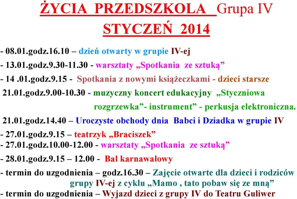 40 Uroczyste obchody dnia Babci i Dziadka w grupie IV - termin do uzgodnienia godz.16.