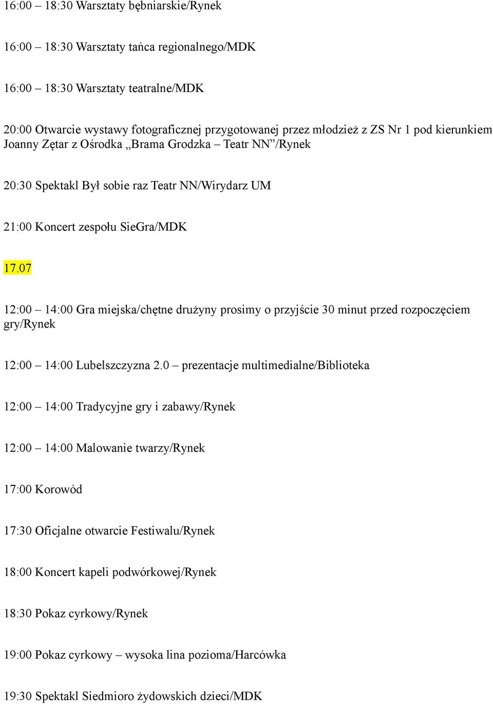 07 12:00 14:00 Gra miejska/chętne drużyny prosimy o przyjście 30 minut przed rozpoczęciem gry/rynek 12:00 14:00 Lubelszczyzna 2.