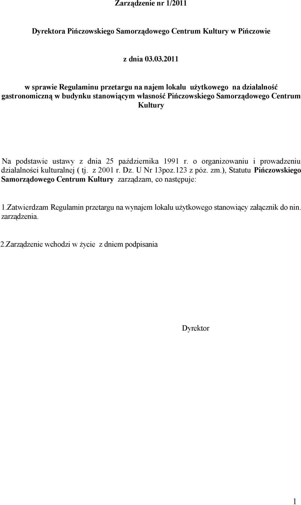 Kultury Na podstawie ustawy z dnia 25 października 99 r. o organizowaniu i prowadzeniu działalności kulturalnej ( tj. z 200 r. Dz. U Nr 3poz.23 z póz. zm.